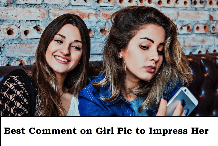Best Comment on Girl Pic to Impress Her