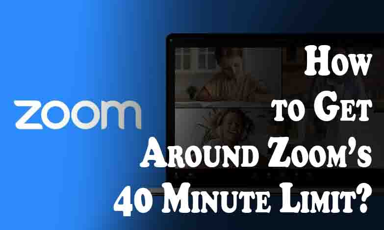 How to Get Around Zoom’s 40 Minute Limit 