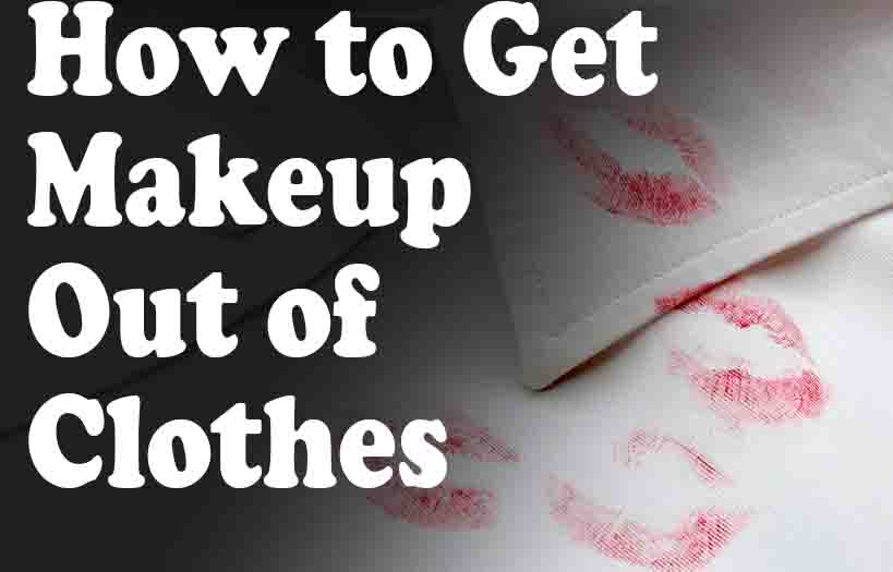 How to Get Makeup Out of Clothes
